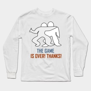 The game is Over Long Sleeve T-Shirt